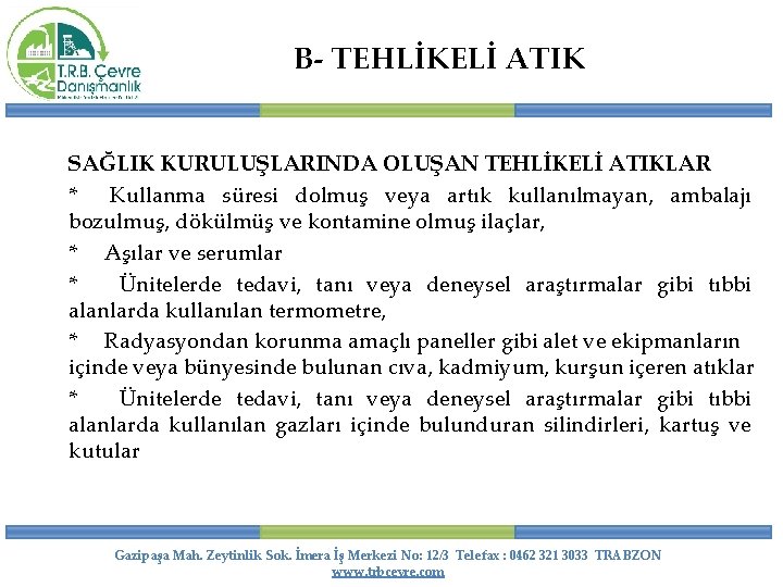 B- TEHLİKELİ ATIK SAĞLIK KURULUŞLARINDA OLUŞAN TEHLİKELİ ATIKLAR * Kullanma süresi dolmuş veya artık