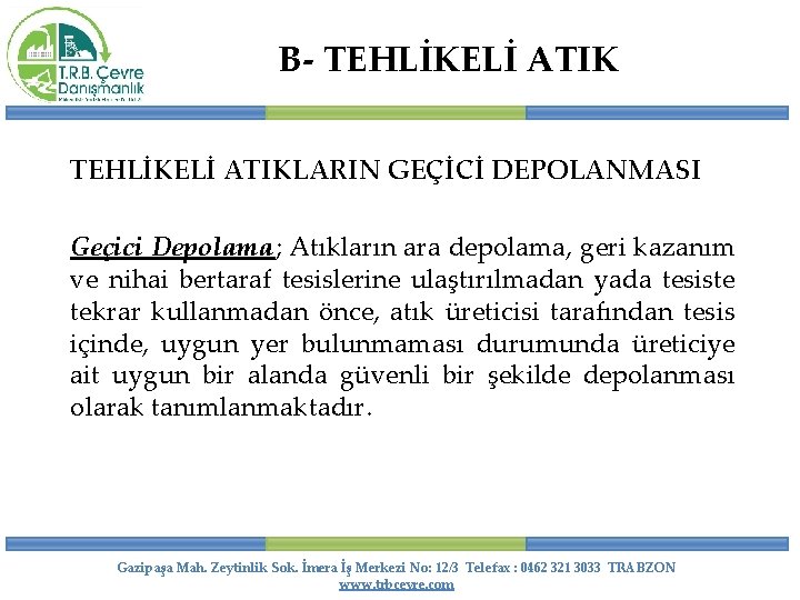 B- TEHLİKELİ ATIKLARIN GEÇİCİ DEPOLANMASI Geçici Depolama; Atıkların ara depolama, geri kazanım ve nihai