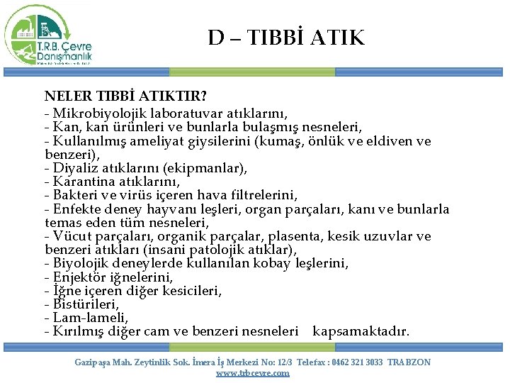 D – TIBBİ ATIK NELER TIBBİ ATIKTIR? - Mikrobiyolojik laboratuvar atıklarını, - Kan, kan