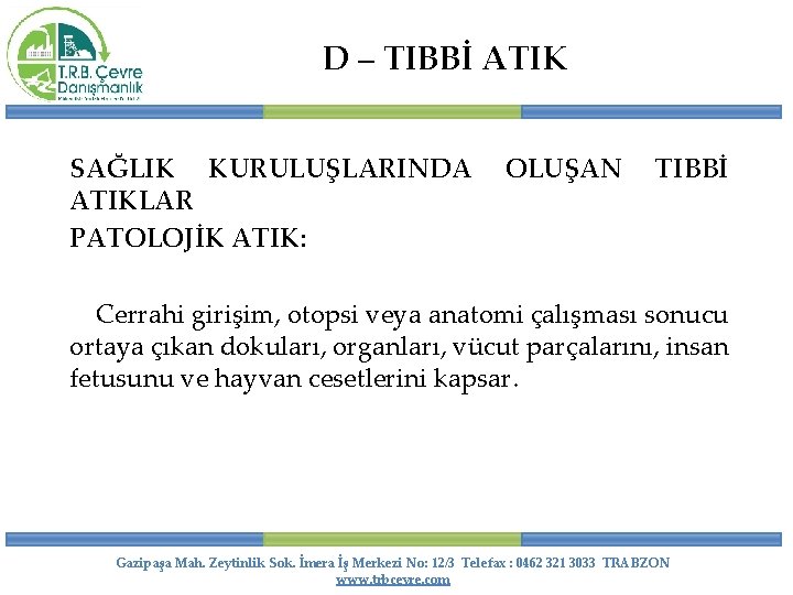 D – TIBBİ ATIK SAĞLIK KURULUŞLARINDA ATIKLAR PATOLOJİK ATIK: OLUŞAN TIBBİ Cerrahi girişim, otopsi