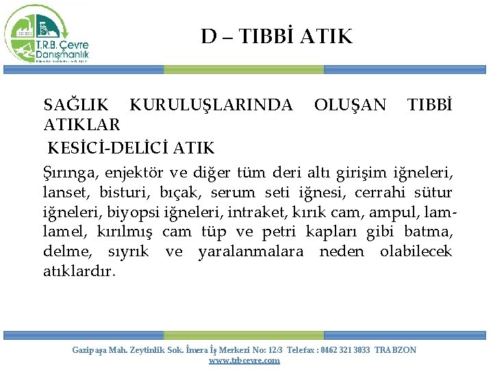 D – TIBBİ ATIK SAĞLIK KURULUŞLARINDA OLUŞAN TIBBİ ATIKLAR KESİCİ-DELİCİ ATIK Şırınga, enjektör ve