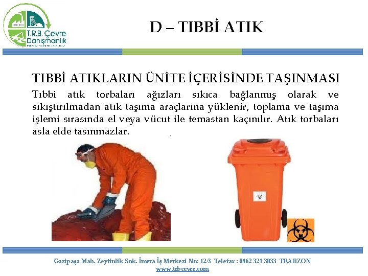 D – TIBBİ ATIKLARIN ÜNİTE İÇERİSİNDE TAŞINMASI Tıbbi atık torbaları ağızları sıkıca bağlanmış olarak