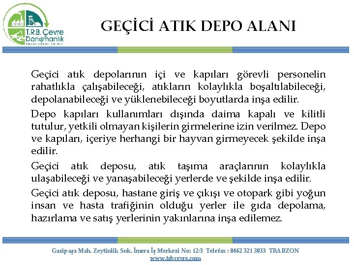 GEÇİCİ ATIK DEPO ALANI Geçici atık depolarının içi ve kapıları görevli personelin rahatlıkla çalışabileceği,