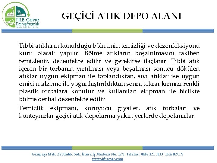 GEÇİCİ ATIK DEPO ALANI Tıbbi atıkların konulduğu bölmenin temizliği ve dezenfeksiyonu kuru olarak yapılır.