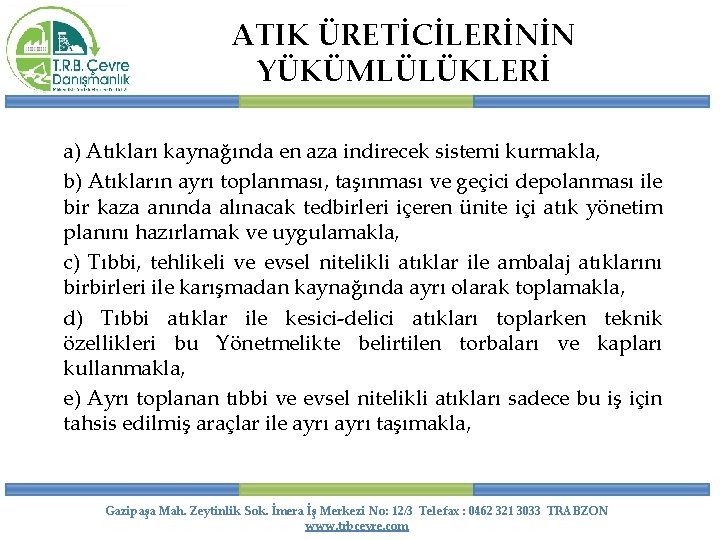 ATIK ÜRETİCİLERİNİN YÜKÜMLÜLÜKLERİ a) Atıkları kaynağında en aza indirecek sistemi kurmakla, b) Atıkların ayrı