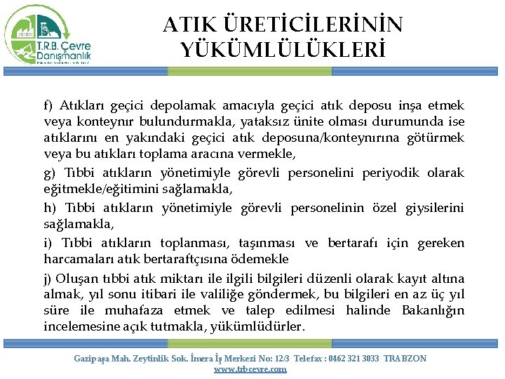 ATIK ÜRETİCİLERİNİN YÜKÜMLÜLÜKLERİ f) Atıkları geçici depolamak amacıyla geçici atık deposu inşa etmek veya