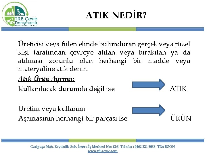 ATIK NEDİR? Üreticisi veya fiilen elinde bulunduran gerçek veya tüzel kişi tarafından çevreye atılan