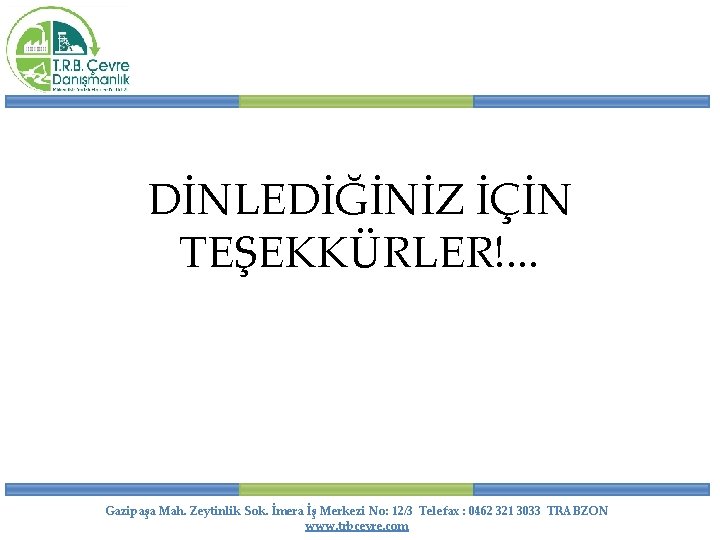 DİNLEDİĞİNİZ İÇİN TEŞEKKÜRLER!. . . Gazipaşa Mah. Zeytinlik Sok. İmera İş Merkezi No: 12/3