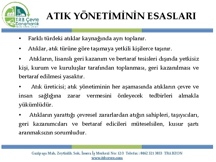 ATIK YÖNETİMİNİN ESASLARI • Farklı türdeki atıklar kaynağında ayrı toplanır. • Atıklar, atık türüne