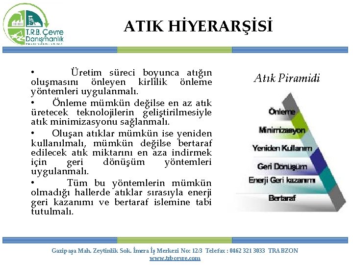 ATIK HİYERARŞİSİ • Üretim süreci boyunca atığın oluşmasını önleyen kirlilik önleme yöntemleri uygulanmalı. •