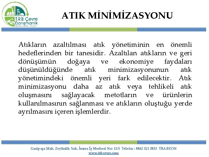 ATIK MİNİMİZASYONU Atıkların azaltılması atık yönetiminin en önemli hedeflerinden bir tanesidir. Azaltılan atıkların ve