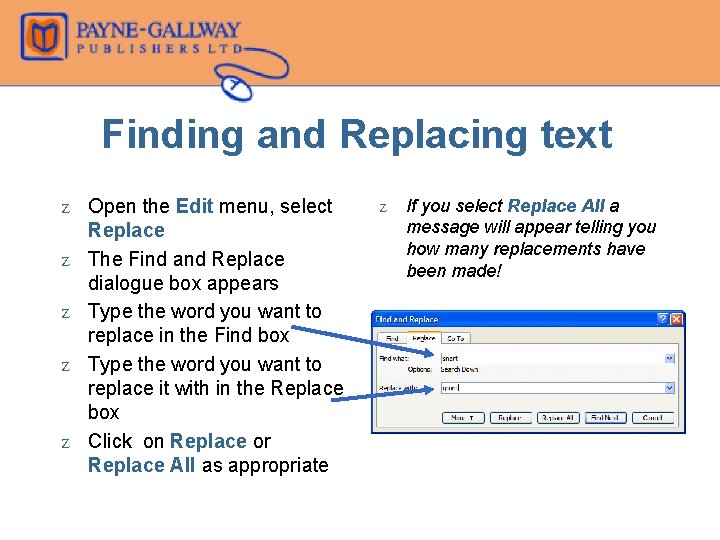 Finding and Replacing text Z Open the Edit menu, select Replace Z The Find