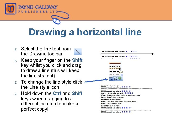 Drawing a horizontal line Z Select the line tool from the Drawing toolbar Z