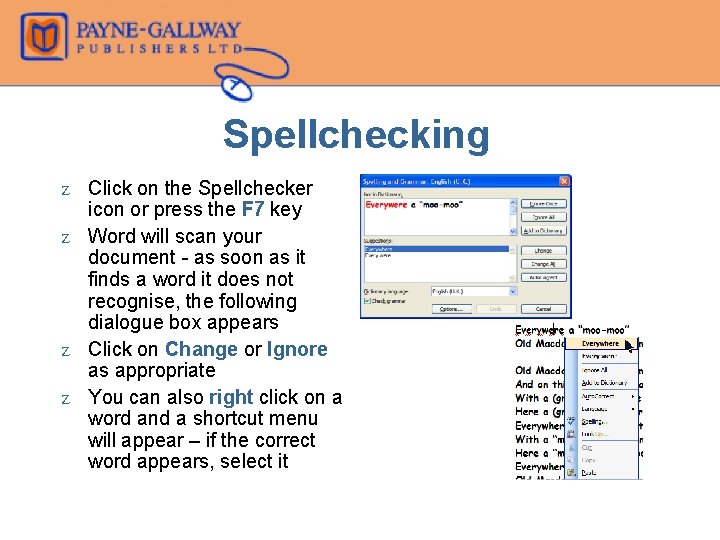 Spellchecking Z Click on the Spellchecker icon or press the F 7 key Z