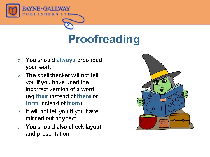 Proofreading Z You should always proofread your work Z The spellchecker will not tell