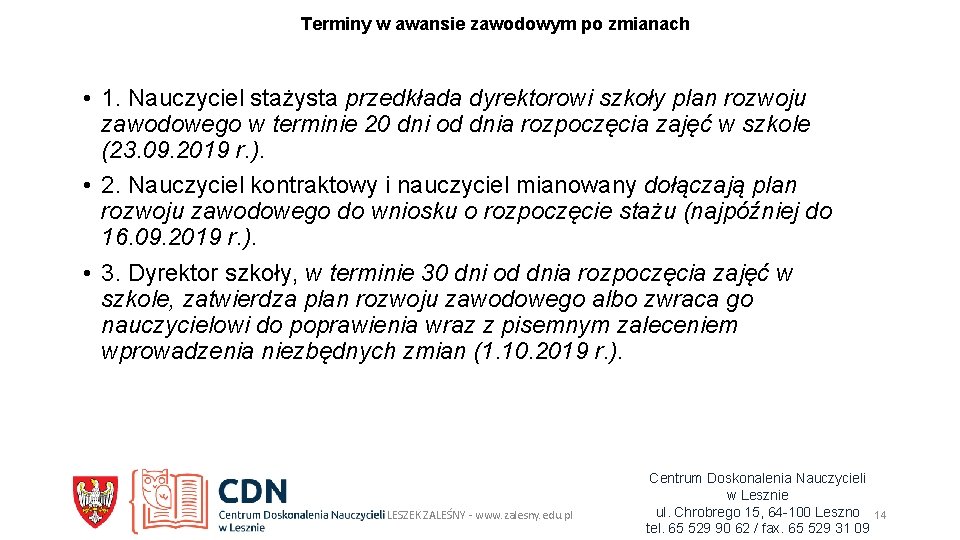 Terminy w awansie zawodowym po zmianach • 1. Nauczyciel stażysta przedkłada dyrektorowi szkoły plan