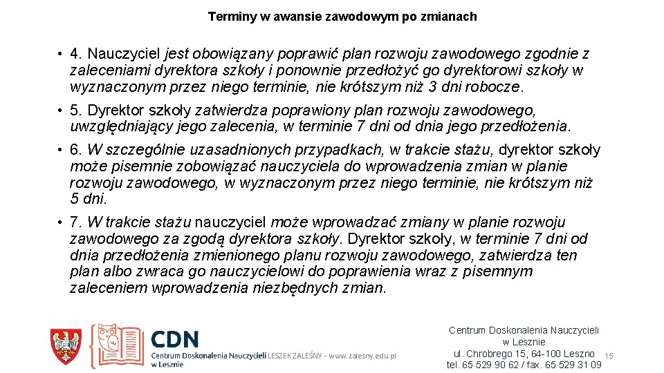 Terminy w awansie zawodowym po zmianach • 4. Nauczyciel jest obowiązany poprawić plan rozwoju