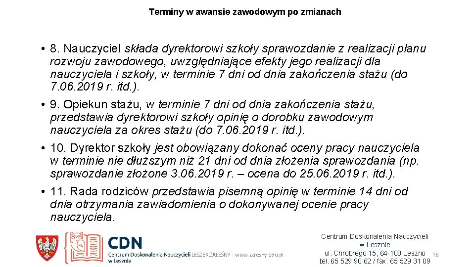 Terminy w awansie zawodowym po zmianach • 8. Nauczyciel składa dyrektorowi szkoły sprawozdanie z