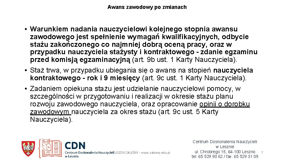 Awans zawodowy po zmianach • Warunkiem nadania nauczycielowi kolejnego stopnia awansu zawodowego jest spełnienie Awans zawodowy po zmianach • Warunkiem nadania nauczycielowi kolejnego stopnia awansu zawodowego jest spełnienie