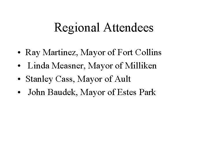 Regional Attendees • • Ray Martinez, Mayor of Fort Collins Linda Measner, Mayor of Regional Attendees • • Ray Martinez, Mayor of Fort Collins Linda Measner, Mayor of