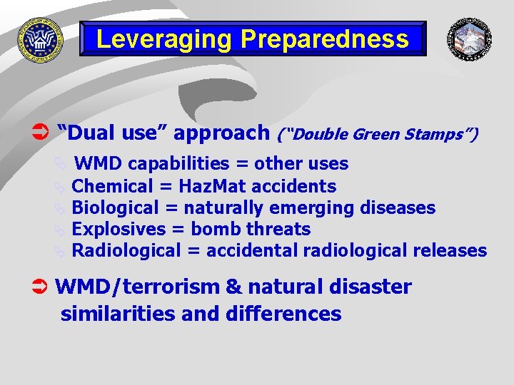 Leveraging Preparedness Ü “Dual use” approach (“Double Green Stamps”) Ä WMD capabilities = other Leveraging Preparedness Ü “Dual use” approach (“Double Green Stamps”) Ä WMD capabilities = other