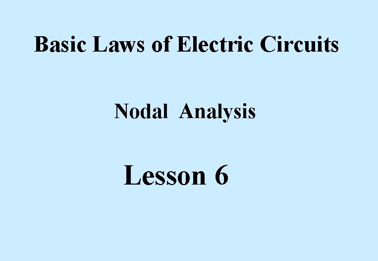 Basic Laws of Electric Circuits Nodal Analysis Lesson 6 