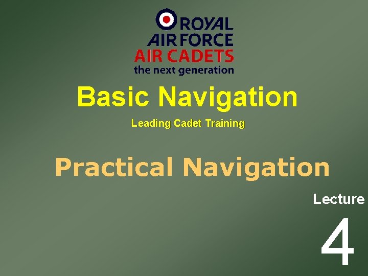 Basic Navigation Leading Cadet Training Practical Navigation Lecture 4 