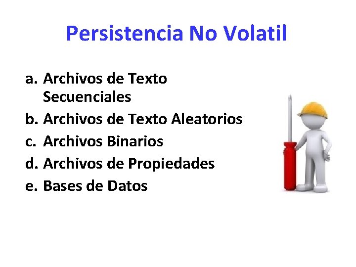 Persistencia No Volatil a. Archivos de Texto Secuenciales b. Archivos de Texto Aleatorios c.