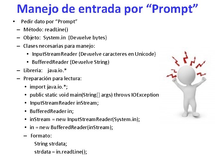 Manejo de entrada por “Prompt” • Pedir dato por “Prompt” – Método: read. Line()