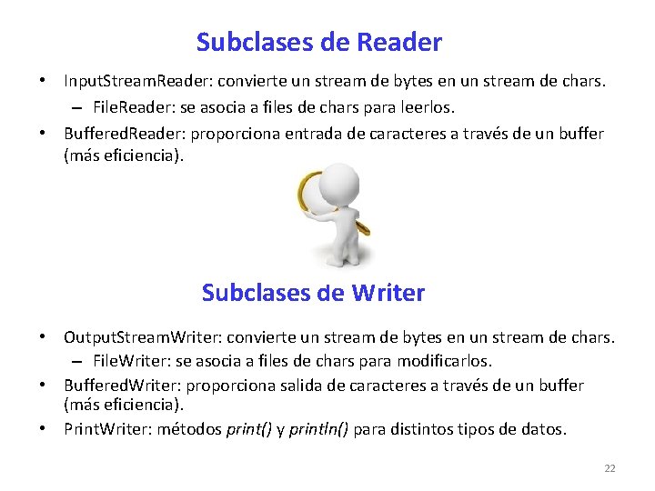 Subclases de Reader • Input. Stream. Reader: convierte un stream de bytes en un
