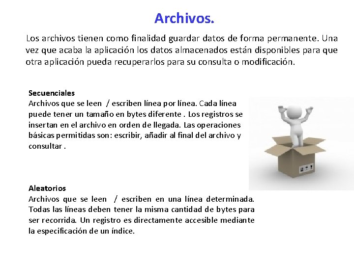 Archivos. Los archivos tienen como finalidad guardar datos de forma permanente. Una vez que