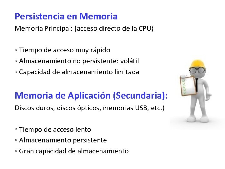 Persistencia en Memoria Principal: (acceso directo de la CPU) ◦ Tiempo de acceso muy