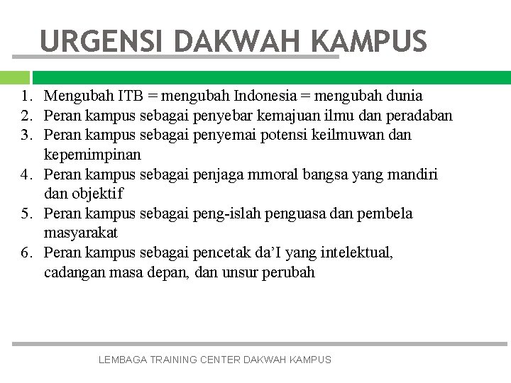 URGENSI DAKWAH KAMPUS 1. Mengubah ITB = mengubah Indonesia = mengubah dunia 2. Peran