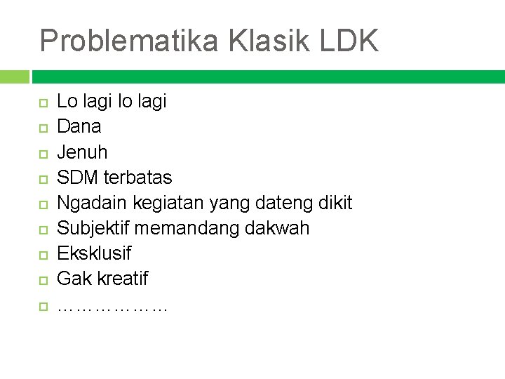 Problematika Klasik LDK Lo lagi lo lagi Dana Jenuh SDM terbatas Ngadain kegiatan yang