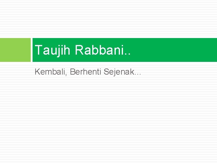 Taujih Rabbani. . Kembali, Berhenti Sejenak… 