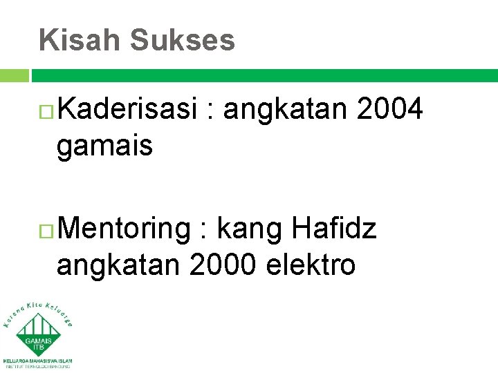Kisah Sukses Kaderisasi : angkatan 2004 gamais Mentoring : kang Hafidz angkatan 2000 elektro