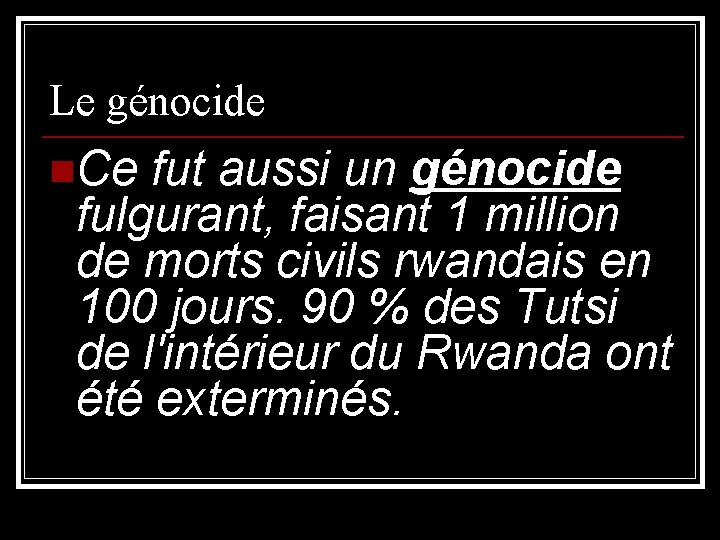 Le génocide n. Ce fut aussi un génocide fulgurant, faisant 1 million de morts