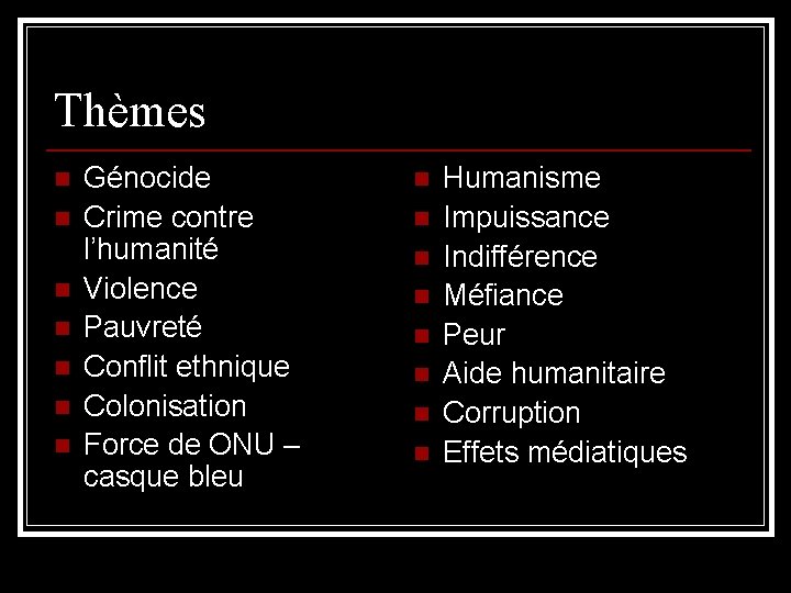 Thèmes n n n n Génocide Crime contre l’humanité Violence Pauvreté Conflit ethnique Colonisation Thèmes n n n n Génocide Crime contre l’humanité Violence Pauvreté Conflit ethnique Colonisation