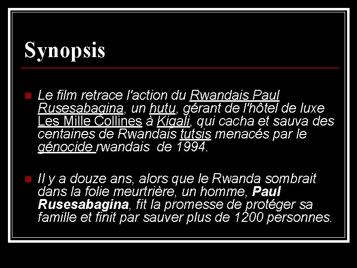 Synopsis n Le film retrace l'action du Rwandais Paul Rusesabagina, un hutu, gérant de