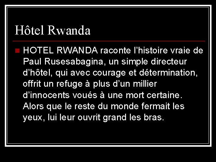 Hôtel Rwanda n HOTEL RWANDA raconte l’histoire vraie de Paul Rusesabagina, un simple directeur