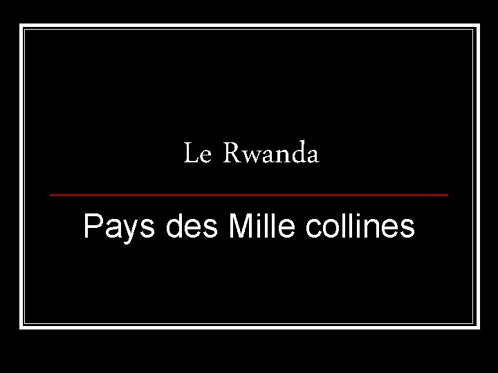 Le Rwanda Pays des Mille collines 