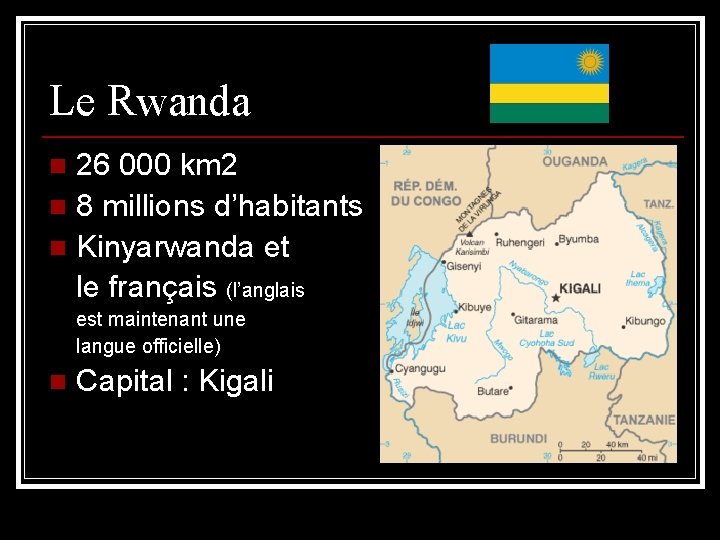 Le Rwanda 26 000 km 2 n 8 millions d’habitants n Kinyarwanda et le