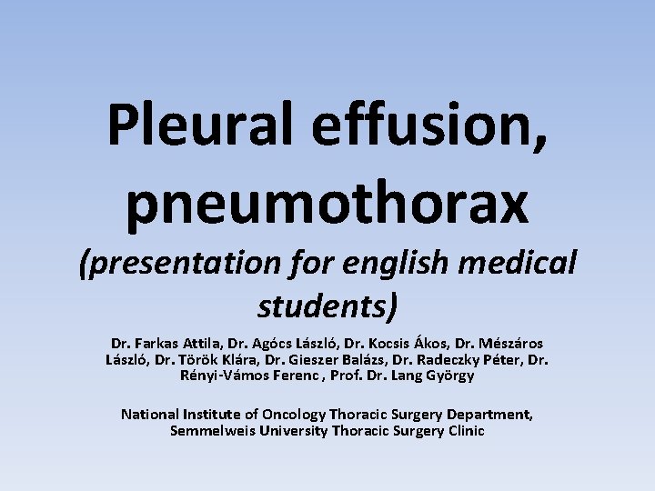 Pleural effusion, pneumothorax (presentation for english medical students) Dr. Farkas Attila, Dr. Agócs László,