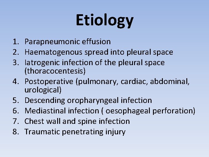 Etiology 1. Parapneumonic effusion 2. Haematogenous spread into pleural space 3. Iatrogenic infection of