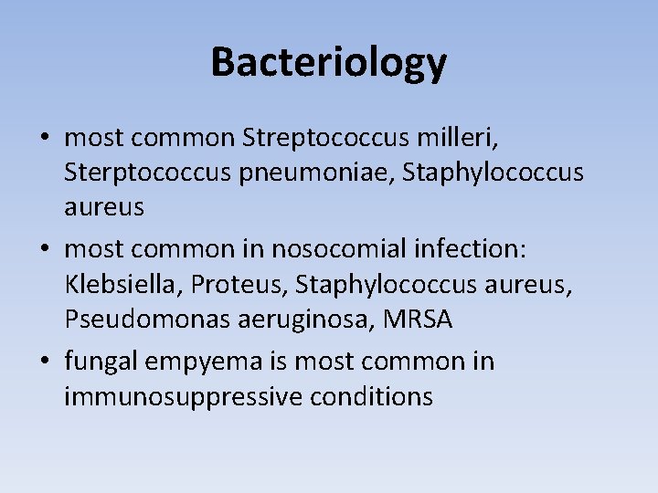 Bacteriology • most common Streptococcus milleri, Sterptococcus pneumoniae, Staphylococcus aureus • most common in