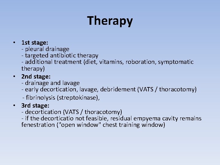 Therapy • 1 st stage: - pleural drainage - targeted antibiotic therapy - additional