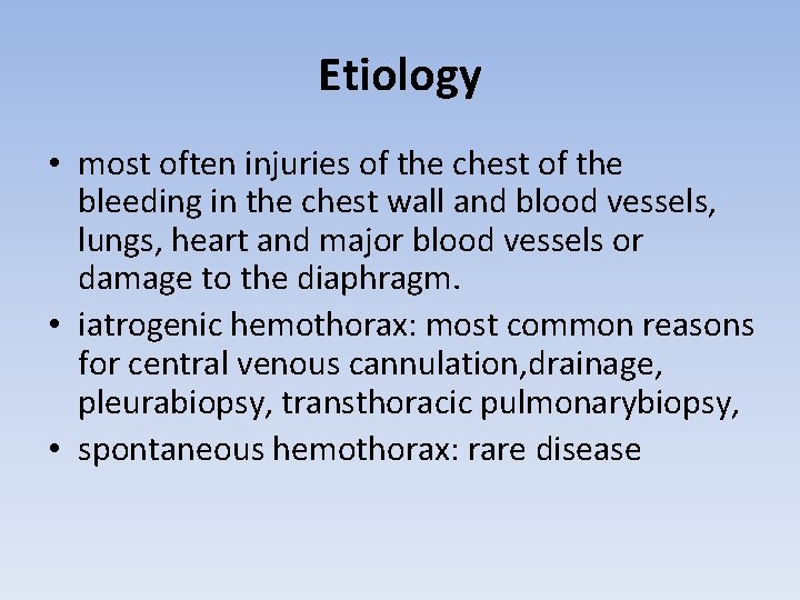 Etiology • most often injuries of the chest of the bleeding in the chest