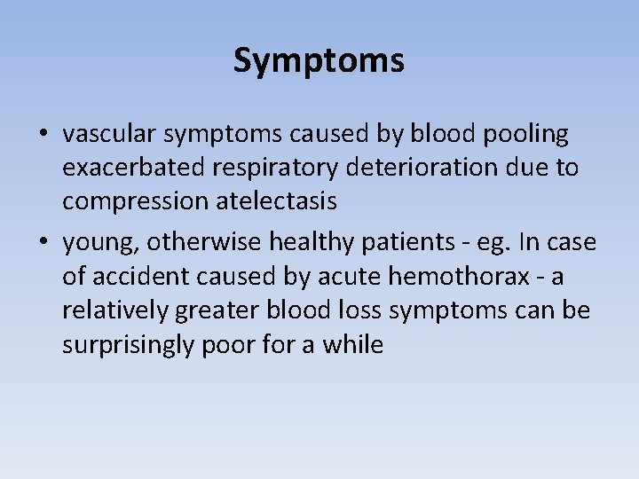 Symptoms • vascular symptoms caused by blood pooling exacerbated respiratory deterioration due to compression