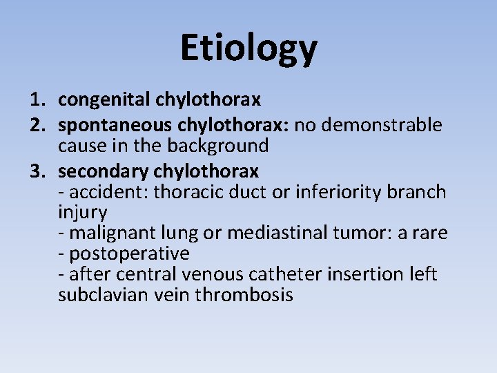 Etiology 1. congenital chylothorax 2. spontaneous chylothorax: no demonstrable cause in the background 3.