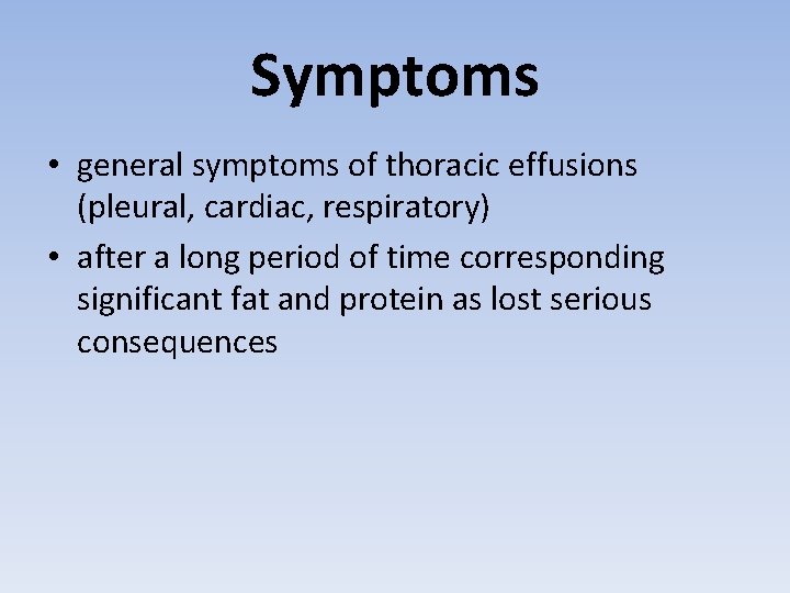 Symptoms • general symptoms of thoracic effusions (pleural, cardiac, respiratory) • after a long